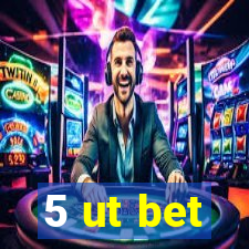 5 ut bet